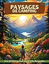 Paysages de Camping Livre de Coloriage: Coloriage De Paysages De Camping, Explorez La Sérénité Dans La Beauté De La Nature (French Edition)