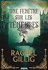 Une fenêtre sur les ténèbres by Rachel Gillig