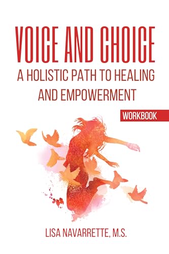 Voice and Choice: A Holistic Path to Healing and Empowerment- Workbook (Kindle Edition)