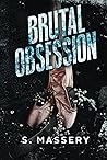 Brutal Obsession by S. Massery Brutal Obsession by S. Massery