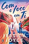 Com o Foco em Ti by Jessica Joyce Com o Foco em Ti by Jessica Joyce