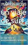 UN VIAJE DE SURF: un viaje hacia el autoconocimiento y la intuición (Spanish Edition)