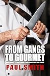 From Gangs to Gourmet: One Man's Story From Two Sides Of The Knife From Gangs to Gourmet: One Man's Story From Two Sides Of The Knife