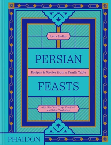 Persian Feasts: Recipes & Stories from a Family Table (Hardcover)