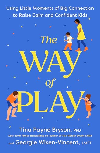 The Way of Play: Using Little Moments of Big Connection to Raise Calm and Confident Kids (Hardcover)