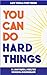 You Can Do Hard Things: Lif...