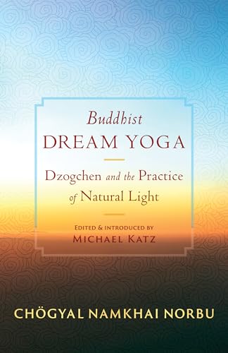 Buddhist Dream Yoga: Dzogchen and the Practice of Natural Light (Paperback)