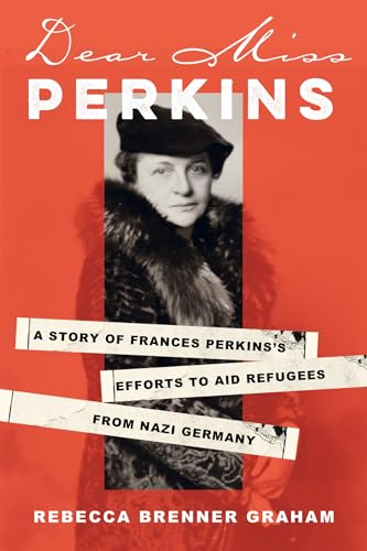 Dear Miss Perkins: A Story of Frances Perkins's Efforts to Aid Refugees from Nazi Germany (Hardcover)