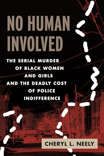 No Human Involved: The Serial Murder of Black Women and Girls and the Deadly Cost of Police Indifference (Hardcover)