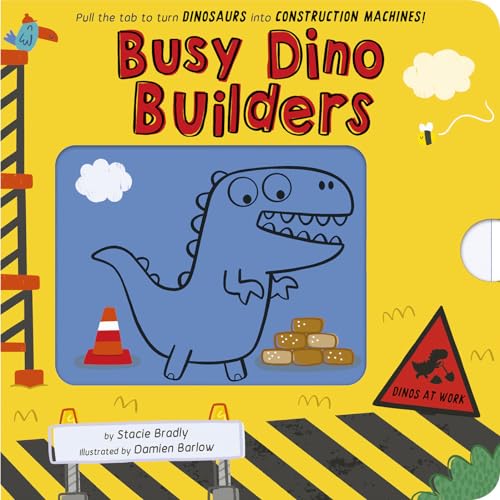 Busy Builders: Dinos at Work: Pull the tab to turn Dinosaurs into Construction Machines! (Board Book)