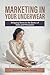 Marketing in Your Underwear by Connie Green