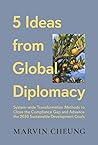 5 Ideas from Global Diplomacy: System-wide Transformation Methods to Close the Compliance Gap and Advance the 2030 Sustainable Development Goals 5 Ideas from Global Diplomacy: System-wide Transformation Methods to Close the Compliance Gap and Advance the 2030 Sustainable Development Goals