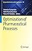 Optimization of Pharmaceutical Processes (Springer Optimization and Its Applications Book 189)
