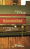 Bannmeilen. Ein Roman in Streifzügen by Anne Weber