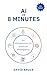 Ai in 8 Minutes: An introdu...