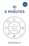 Ai in 8 Minutes: An introduction to Artificial Intelligence