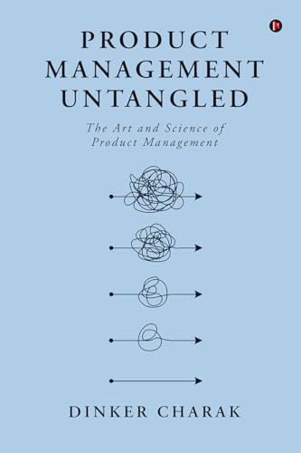 Product Management Untangled : The Art and Science of Product Management (Kindle Edition)