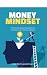 The Money Mindset: The Mind...