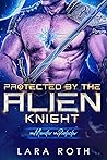 Protected by the Alien Knight (My Monster, My Protector #6)