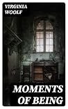 Moments of Being:...
