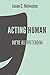 Acting Human: We're All Pre...