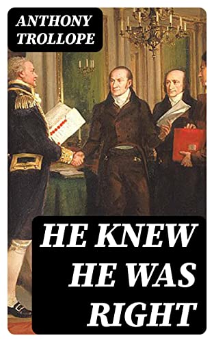 He Knew He Was Right: Enriched edition. A Victorian Marriage of Jealousy, Possessiveness, and Social Convention in High Society
