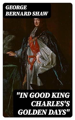 "In Good King Charles's Golden Days" (Kindle Edition)