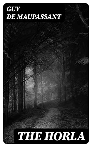 The Horla: Enriched edition. Classic of French Literature (Kindle Edition)