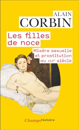 Les filles de noce. Misère sexuelle et prostitution au XIXe siècle (French Edition)