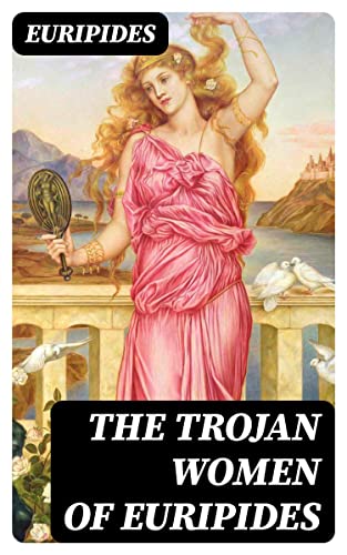 The Trojan Women of Euripides