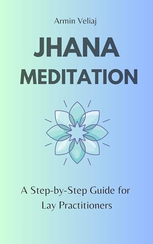 Jhana Meditation: A Step-by-Step Guide for Lay Practitioners (Kindle Edition)