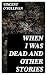 When I Was Dead and other s...