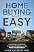 Home Buying Made Easy: A Beginner's Roadmap to Savings, Confidence, and a Stress-Free Experience