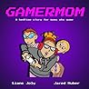 GAMERMOM by Liane Joly