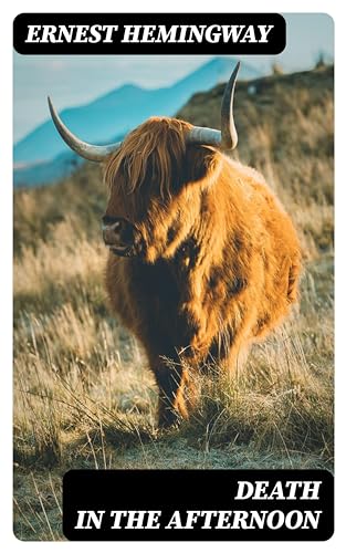 Death in the Afternoon: Enriched edition. Bullfighting, Spanish Tradition, and the Existential Art of Courage and Mortality