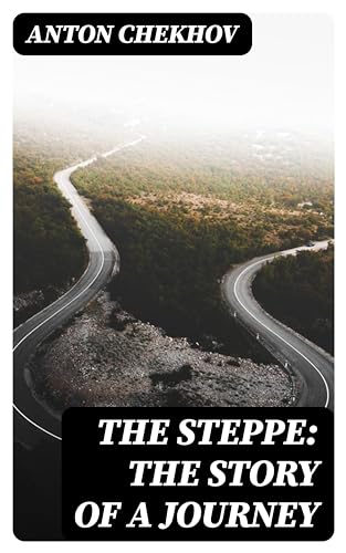 The Steppe: The Story of a Journey: Enriched edition.