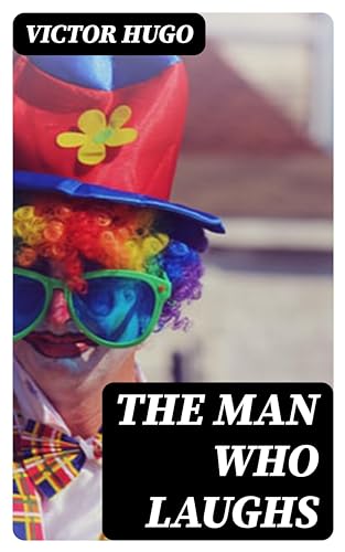 The Man Who Laughs: Enriched edition. A Romance of English History