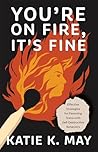 Book cover for You’re on Fire, It’s Fine: Effective Strategies for Parenting Teens with Self-Destructive Behaviors