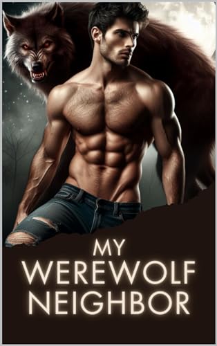 My Werewolf Neighbor: Passion and Predation Under the Full Moon (Kindle Edition)