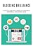 Blogging Brilliance: A Step-by-Step Easy Guide to Starting & Growing A Successful Blog