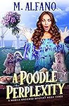 A Poodle Perplexity (The Pecan, Texas Pet Groomer Cozy Mysteries Book 3) A Poodle Perplexity (The Pecan, Texas Pet Groomer Cozy Mysteries Book 3)
