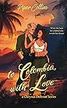 To Colombia, With Love (A Chrysus Defense Series, book 1)