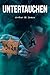 UNTERTAUCHEN: A Historical Novel