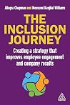The Inclusion Journey: Creating a strategy that improves employee engagement and company results The Inclusion Journey: Creating a strategy that improves employee engagement and company results