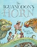 The Iguanodon's Horn: How Artists and Scientists Put a Dinosaur Back Together Again and Again and Again