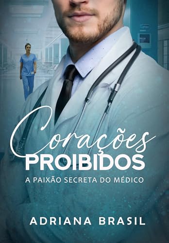 Corações Proibidos : A Paixão Secreta do médico (Médicos Apaixonados Livro 2) (Portuguese Edition)