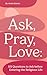 Ask, Pray, Love: 101 Questi...