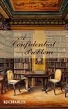 A Confidential Problem by K.J. Charles