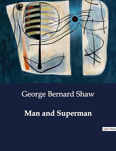 Man and Superman: A Philosophical Exploration of Human Nature and Society