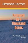 Farewell To A Thousand Acres by Amanda Farmer